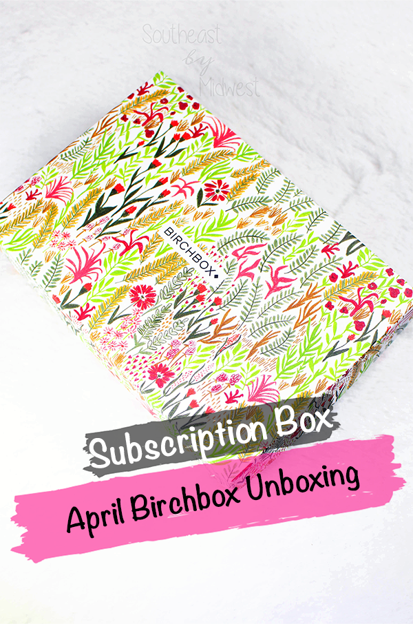 Birchbox Unboxing April || Southeast by Midwest #beauty #bbloggers #birchbox #aprilbirchbox #subscriptionbox #unboxing