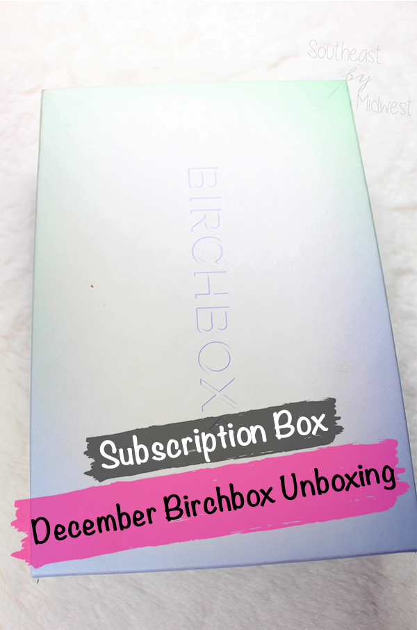 Birchbox December Unboxing || Southeast by Midwest #beauty #bbloggers #birchbox #subscriptionbox