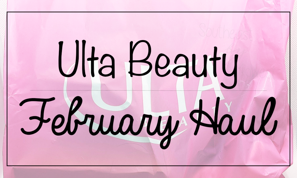February 2021 Ulta Haul Featured Image || Southeast by Midwest #beauty #bbloggers #ulta