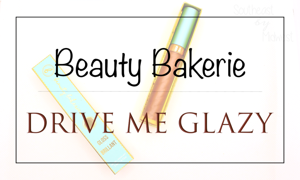 Drive Me Glazy Lip Gloss Featured Image || Southeast by Midwest #beauty #bbloggers #beautybakerie #lipgloss